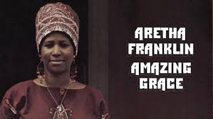 Song of the Day (58)- Amazing Grace by Aretha Franklin