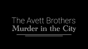 Song of the Day (62)- Murder in the City by The Avett Brothers