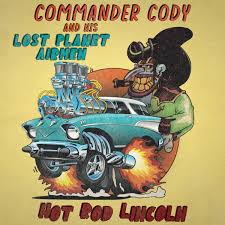 Song of the Day (82) - Hot Rod Lincoln by Commander Cody and His Lost Planet Airmen  