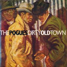 Song of the Day (54) - Dirty Old Town by The Pogues