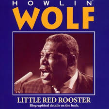 Song of the Day (39) - Little Red Rooster by Howlin’ Wolf